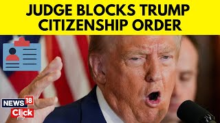 U.S Judge Blocks Donald Trump’s Bid To End Birthright Citizenship | Trump News Today | N18G | News18