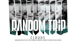 Random Trip - Clouds feat. Andy Hefler, Kiss Tibi, Koszi Janka