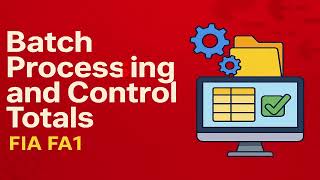 ACCA FIA FA1| CHAPTER3 LESSON12| BATCH PROCESSING AND CONTROL TOTALS