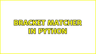 Bracket matcher in Python (2 Solutions!!)