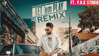 Let 'em Play Remix | Karan Aujla | Proof | ft. P.B.K Studio