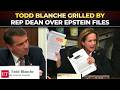 'It's all covered up...': Todd Blanche grilled by Rep Dean over unreleased Epstein files, Trump ties