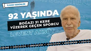 İLHAM VERENLER | Boğazı 31 Kere Yüzerek Geçmiş 92 Yaşındaki Sporcu Levent Aksüt