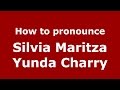 How to pronounce Silvia Maritza Yunda Charry (Colombian Spanish/Colombia)  - PronounceNames.com