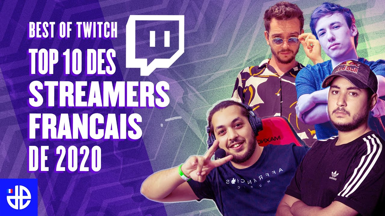 BEST OF TWITCH, LE TOP 10 DES MEILLEURS STREAMERS FRANCAIS DE 2020 ...