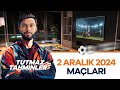 2 ARALIK 2024 MAÇLARI