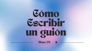 Cómo Escribir un Guión  CLASE 04