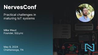 Practical challenges in maturing IoT systems - Mike Waud | NervesConf US 2024