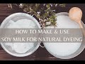 HOW TO MAKE AND USE SOY MILK FOR NATURAL DYEING | SOY MILK BINDER FOR PREPARING FIBER