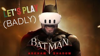 Lets Play Batman Arkham Shadow VR (Badly)