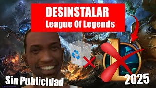 Como Desinstalar League Of Legends en 2025 [Loquendo]