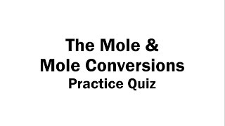 The Mole and Mole Conversions - Practice Quiz