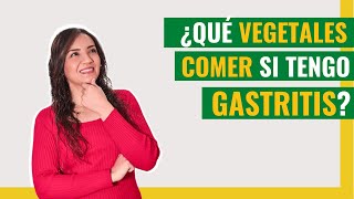 ¿Qué vegetales puedo comer si tengo gastritis?