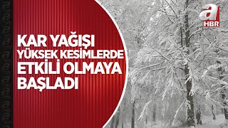 Kar yağışı yüksek kesimlerde etkili olmaya başladı | A Haber