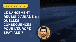 Le lancement réussi d’Ariane 6 : quelles conséquences pour l’Europe spatiale ?