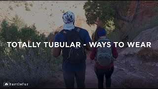 Totally Tubular - Ways to Wear