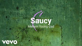 Mehem Young Gad - Saucy (Official Lyric Video)