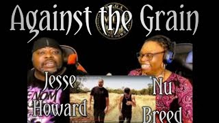Nu Breed & Jesse Howard - Against the Grain (Reaction)