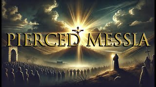 Pierced Messiah | Biblical Prophecy #9