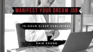 MANIFEST YOUR DREAM JOB | Subliminal | Relaxing Rain Sound [10 Hours]