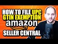 How to File UPC GTIN Exemption Amazon Seller Central