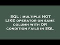 SQL : multiple NOT LIKE operator on same column with OR condition fails in SQL