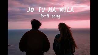 Jo tu na mila | kunnal verma | lo-fi song by reverb reveries