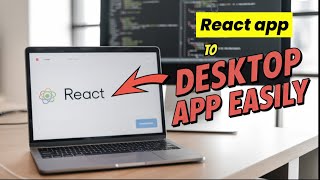 Convert your React.js app into a Desktop App Easily with electron