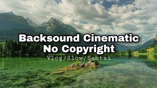 Backsound No Copyright Cinematic For Youtube Vlog/Slow/Santai | free musik,free background keren