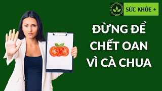 DỪNG NGAY cách ăn cà chua gây ạiại cho khỏe này..