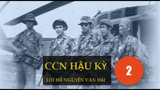 02 CCN hậu kỳ - Lôi hổ Nguyễn Văn Hải