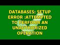 Databases: Setup error :Attempted to perform an unauthorized operation