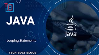 Java - Looping Statements | TECH BUZZ BLOGS