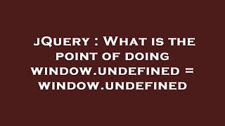 jQuery : What is the point of doing window.undefined = window.undefined