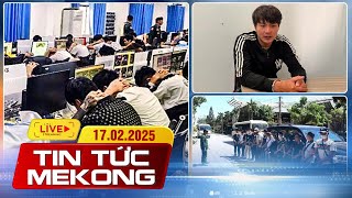 [🔴 Live] Bắt Sự “ăn chia” trong đường dây lừa đảo xuyên quốc gia | Tin tức Mekong 17.02.2025