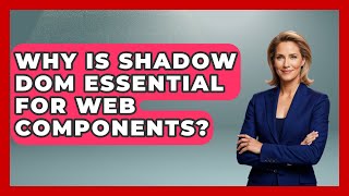 Why Is Shadow DOM Essential For Web Components? - JavaScript Toolkit