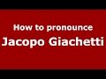 How to pronounce Jacopo Giachetti (Italian/Italy)  - PronounceNames.com