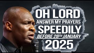 NEW WEEK PRAYERS Oh Lord Answer my prayers speedily before 28th January 2025 - APOSTLE JOSHUA SELMAN