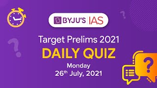 CSE: Prelims 2021 - Daily Quiz for IAS Exams | 26th July, 2021