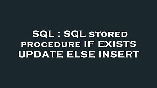 SQL : SQL stored procedure IF EXISTS UPDATE ELSE INSERT