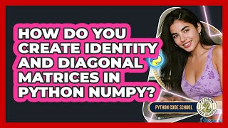 How Do You Create Identity And Diagonal Matrices In Python NumPy? - Python Code School