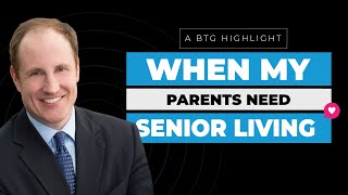 BTG Highlight: Ep. 214 When My Parents Need Senior Living with Ryan Frederick