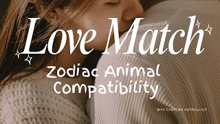 Chinese Zodiac COMPATIBILITY — Your Best & Worst Love Match Explained | BaZi Four Pillars of Destiny