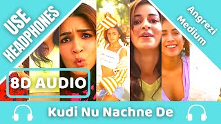 Kudi Nu Nachne De (8D AUDIO): Angrezi Medium | Sachin-Jigar | 8D Acoustica