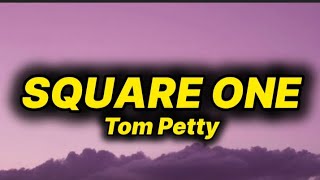 Tom Petty - Square One (lyrics)