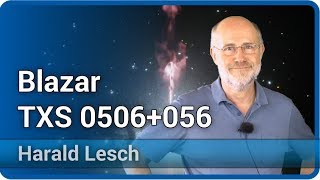 Harald Lesch & Andreas Müller zum Blazar TXS 0506+056 Neutrino