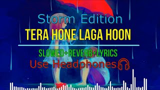 Tera Hone Laga Hoon [Slowed + Reverb] With Lyrics - Atif Aslam | Indian Lofi Remake