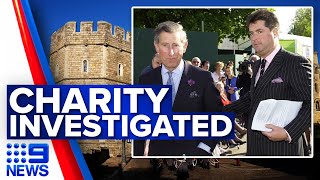 Prince Charles’ charity under police investigation | 9 News Australia