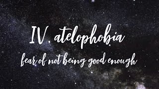 IV. atelophobia / fear of not being good enough