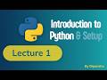 Learn Python for Beginners | Lecture 1 | Introduction to Python, Installation & First Program